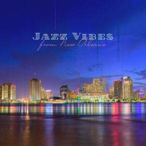 Jazz Vibes From New Orleans – Instrumental Jazz For Vintage Cafe, Evening Chillout, Coffee Break, Relaxing Time, Smooth Jazz & Bossa Nova album cover