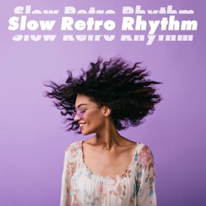 Slow Retro Rhythm – Vintage Jazz Melodies For Relaxation, Study Or Rest album cover