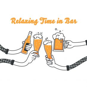 Relaxing Time In Bar – Instrumental Jazz Lounge For Spending Free Time With Friends And Good Drink album cover