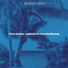 Tenor Sax Jazz - Ambiance For Saturday Morning album cover