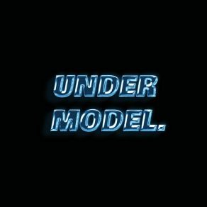 UNDER MODEL. album cover