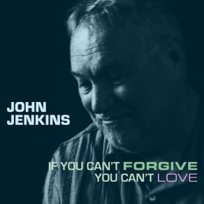 If You Can’t Forgive You Can’t Love album cover