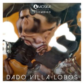 Moska Apresenta Zoombido: Dado Villa-Lobos album cover