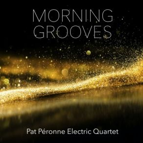 Morning Grooves (Feat. Pat Péronne Electric Quartet) album cover