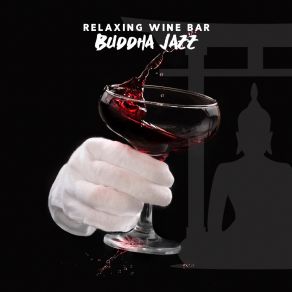 Relaxing Wine Bar Buddha Jazz: Sunset Relaxation, Calm Down With Instrumental Jazz album cover