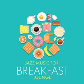 Jazz Music For Breakfast Lounge: Morning Instrumental Background Jazz album cover