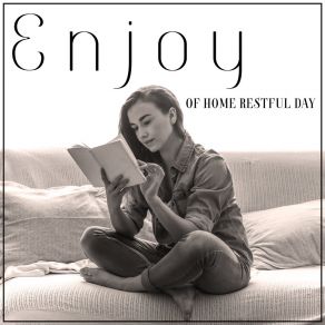 Enjoy Of Home Restful Day – Stress Relief, Deep Rest, Easy Listening Jazz album cover