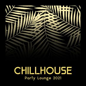 Chillhouse Party Lounge 2021 album cover