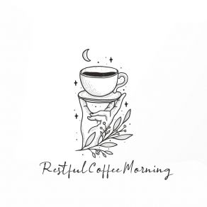Restful Coffee Morning – Relax And Good Mood album cover