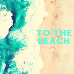 To The Beach album cover