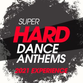 Super Hard Dance Anthems 2021 Experience album cover
