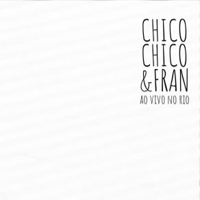 Chico Chico & Fran Ao Vivo No Rio (Ao Vivo No Rio) album cover