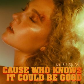 Cause Who Knows It Could Be Good album cover