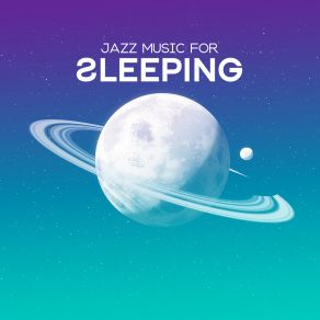 Jazz Music For Sleeping - Instrumental Relaxing Music To Help You Fall Into A Deep And Peaceful Sleep, Cure Insomnia, Sleep Disorders album cover
