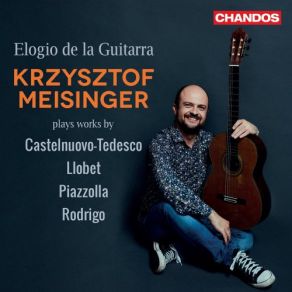 Elogio De La Guitarra, Krzysztof Meisinger Plays Works By Castelnuovo-Tedesco, Llobet, Piazzolla & Rodrigo album cover