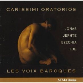 Carissimi - Jonas; Jephte; Ezechia; Job - Les Voix Baroques album cover