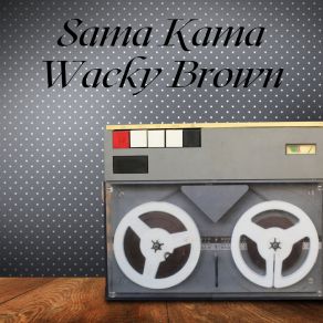 Sama Kama Wacky Brown album cover