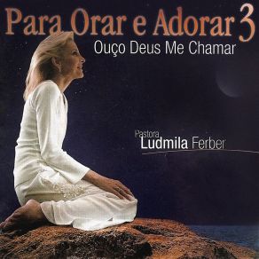 Para Orar E Adorar 3 - Ouço Deus Me Chamar album cover