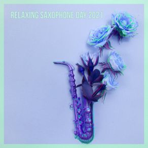Relaxing Saxophone Day 2021 album cover