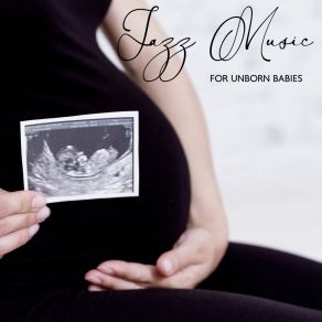 Jazz Music For Unborn Babies: Expecting A Miracle, Positive Vibes album cover