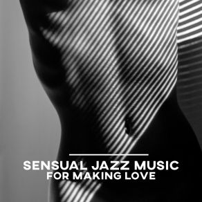 Sensual Jazz Music For Making Love: Easy Listening Jazz With Sexy Sax album cover