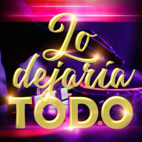 Lo Dejaría Todo (Remix) album cover