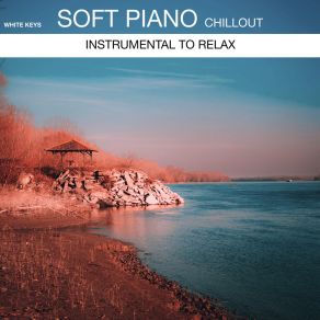Soft Piano Chillout (Instrumental To Relax) album cover
