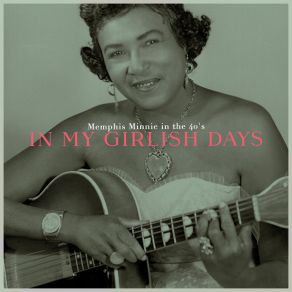 In My Girlish Days - Memphis Minnie In The 40's album cover