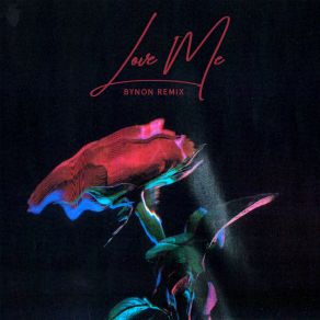 Love Me (BYNON Remix) (Single) album cover
