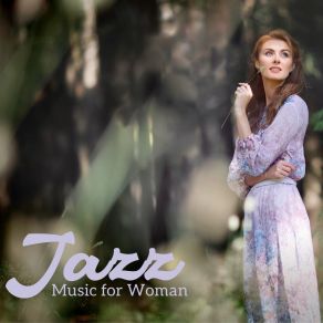 Jazz Music For Woman: Powerful Music, Gentle Piano, Soul In Jazz album cover