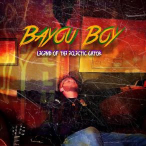 Bayou Boy Legend Of The Eclectic Gator album cover