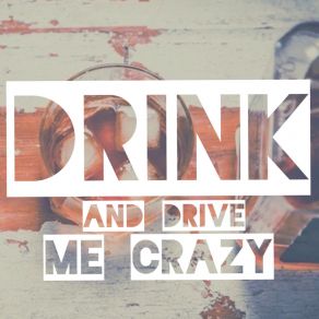Drink And Drive Me Crazy (Single) album cover