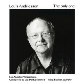Andriessen - The Only One - Nora Fischer, Los Angeles Philharmonic, Esa-Pekka Salonen album cover