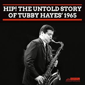 Hip! The Untold Story Of Tubby Hayes' 1965 album cover