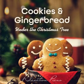 Cookies & Gingerbread Under The Christmas Tree - Relaxation Piano album cover