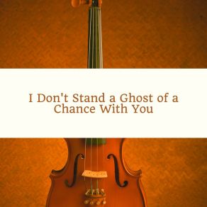 I Don't Stand A Ghost Of A Chance With You album cover