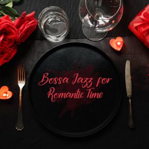 Bossa Jazz For Romantic Time: Music For Restaurants, Bars, Clubs album cover