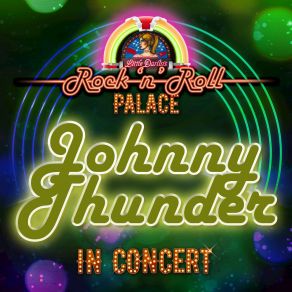 Johnny Thunder - In Concert At Little Darlin's Rock 'n' Roll Palace (Live) album cover