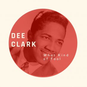 What Kind Of Fool - Dee Clark album cover