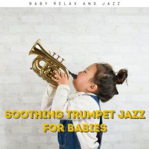 Soothing Trumpet Jazz Music For Babies album cover