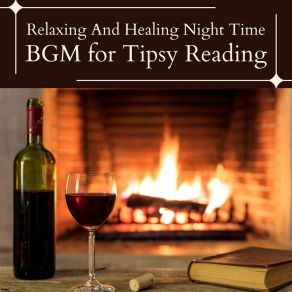 Relaxing And Healing Night Time - BGM For Tipsy Reading album cover