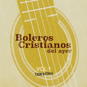 Vol. 1 Boleros Cristianos Del Ayer album cover