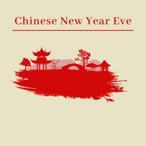 Chinese New Year Eve – Traditional Celebration, Asian Vibes For Meditation, Yoga And Relaxation album cover