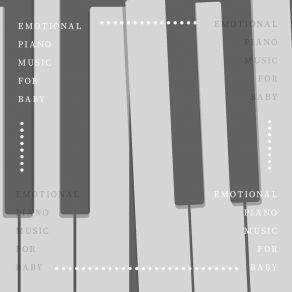 Emotional Piano Music For Baby: Beautiful, Sentimental, Touching Lullabies To Sle album cover