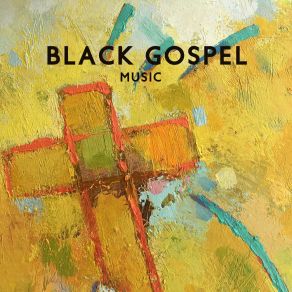 Black Gospel Music: Uplifting Instrumental Collection album cover