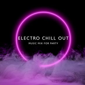 Electro Chill Out Music Mix For Party album cover