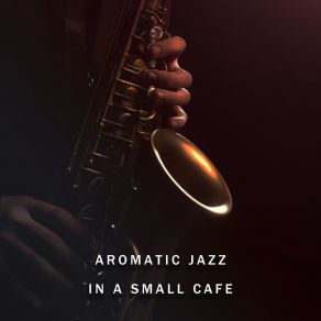 Aromatic Jazz In A Small Cafe: Alternative Style Improvisation album cover