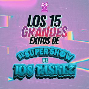 Los 15 Grandes Éxitos De El Super Show De Los Vaskez album cover