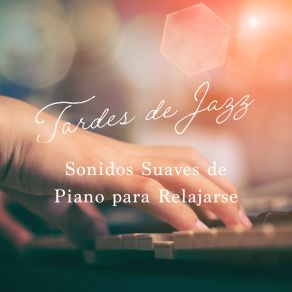 Tardes De Jazz: Sonidos Suaves De Piano Para Relajarse album cover