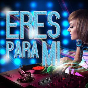 Eres Para Mí (Remix) album cover